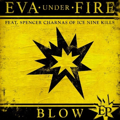 EVA UNDER FIRE veröffentlichen neue EP 'Blow', betitelt nach ihrer Single mit Spencer Charnas von ICE NINE KILLS