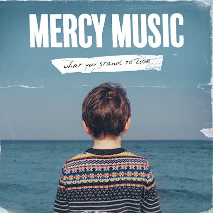 Mercy Music - What You Stand To Lose