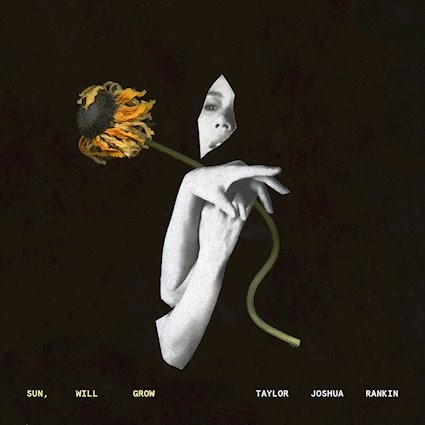 Taylor Joshua Rankin - Sun, Will Grow